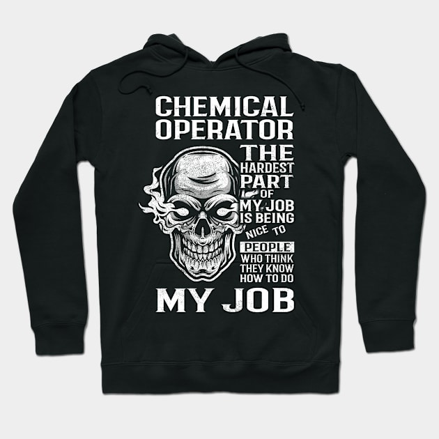 Chemical Operator T Shirt - The Hardest Part Gift Item Tee Hoodie by candicekeely6155